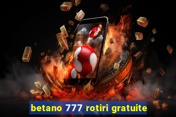 betano 777 rotiri gratuite